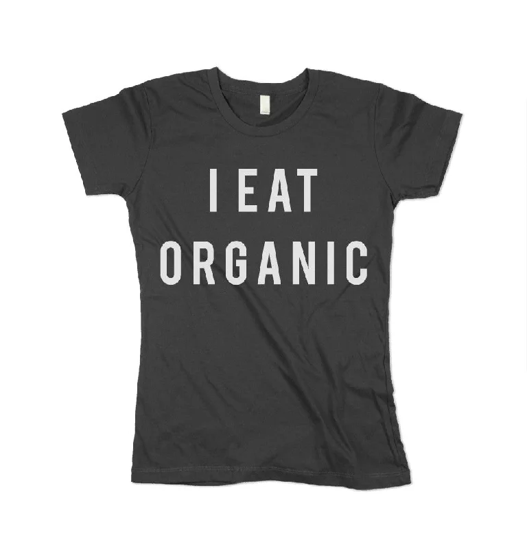 I Eat Organic Shirt Soft Cotton Short Tee