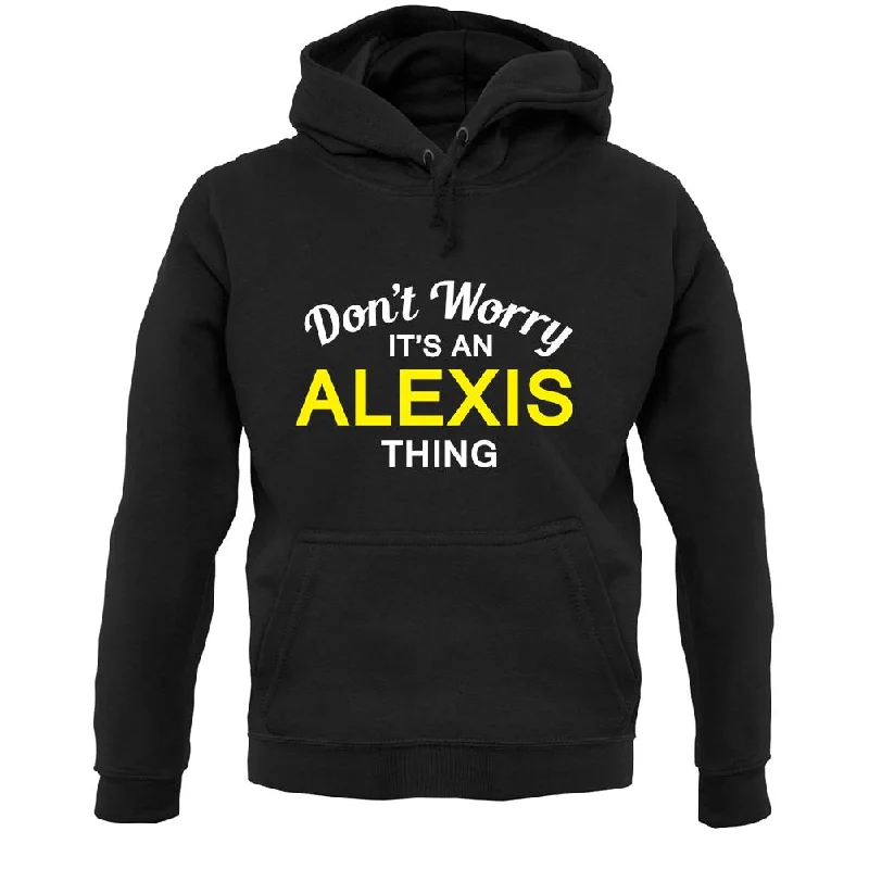 Don't Worry It's an ALEXIS Thing! Unisex Hoodie Hoodie with Strings Custom Fit Adjustable