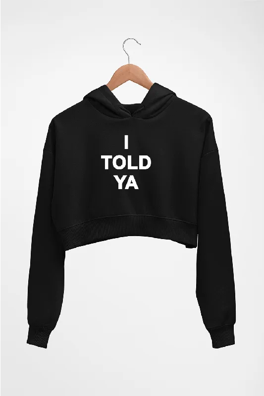 I told ya Crop HOODIE FOR WOMEN Hoodie with Side Slits Relaxed Casual
